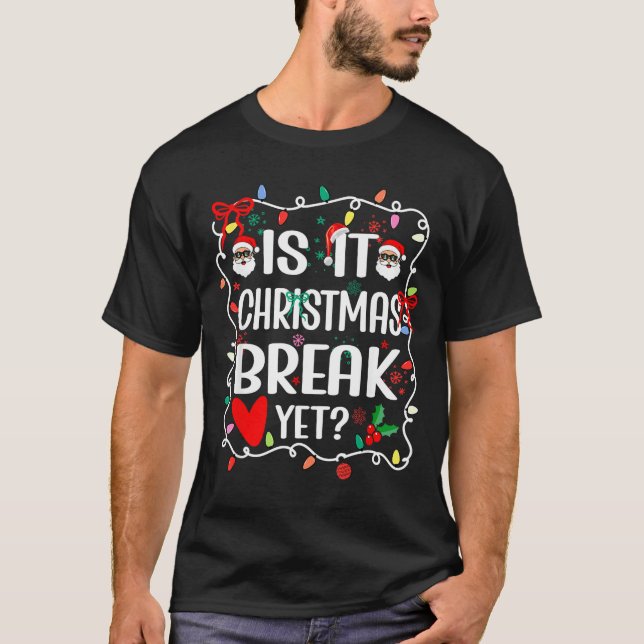 Is It Christmas Break Yet Funny Christmas Teacher  T Shirt (Framsida)