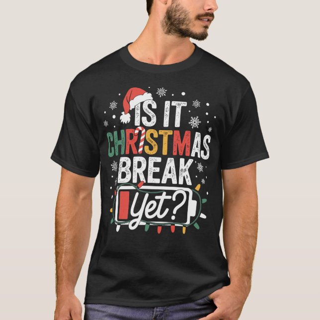 Is It Christmas Break Yet Funny Teacher T Shirt (Framsida)