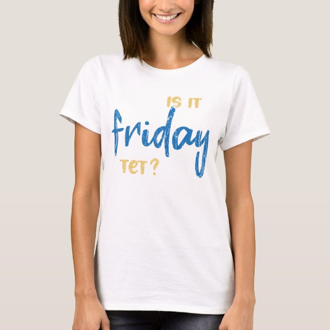 Is it friday yet? t shirt (Framsida)