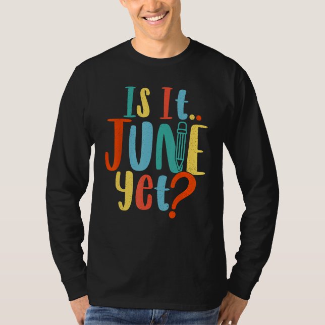 Is It June Yet Teacher Student School Back To Scho T Shirt (Framsida)