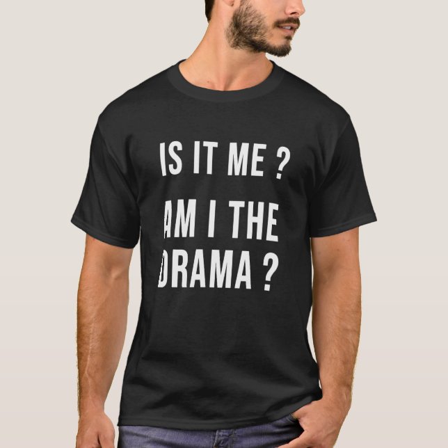 Is It Me Am I The Drama   Sarcasm Mom T Shirt (Framsida)