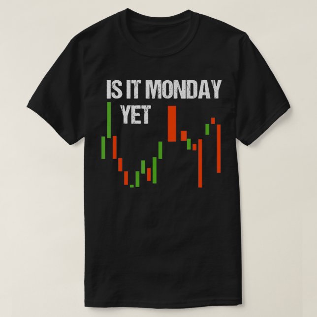 Is It Monday Yet  Funny Day Trader  Stock Trader  T Shirt (Design framsida)