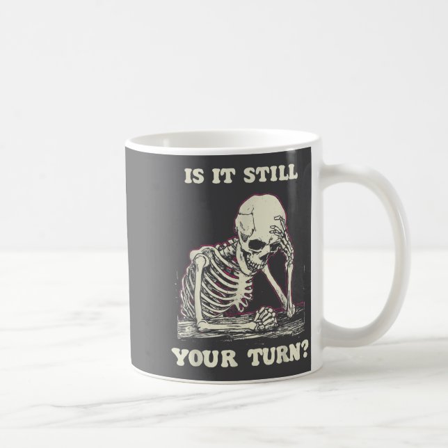 Is It Still Your Turn Funny Skeleton Waiting Quote Kaffemugg (Höger)