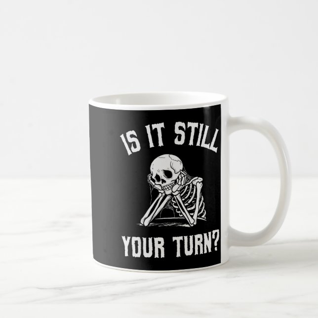 Is It Still Your Turn Funny Skeleton Waiting Quote Kaffemugg (Höger)