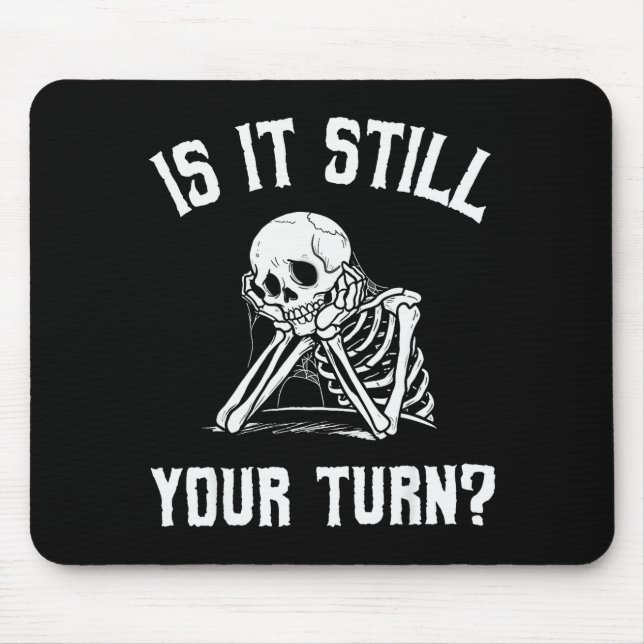 Is It Still Your Turn Funny Skeleton Waiting Quote Musmatta (Framsidan)