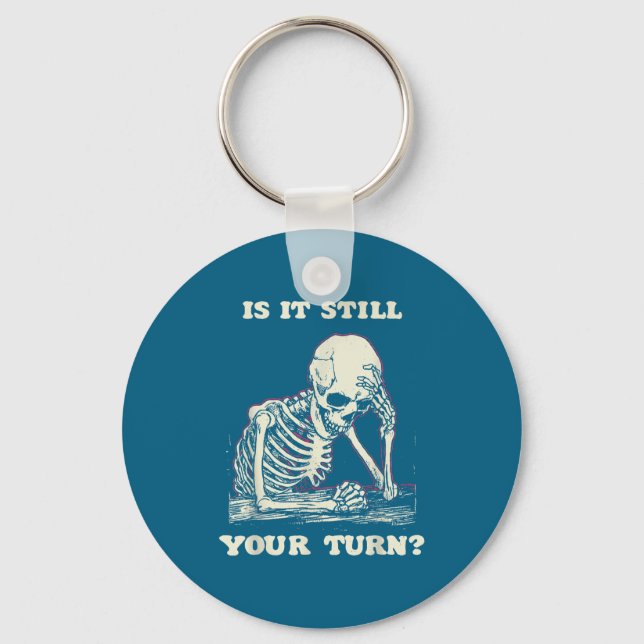 Is It Still Your Turn Funny Skeleton Waiting Quote Nyckelring (Framsida)