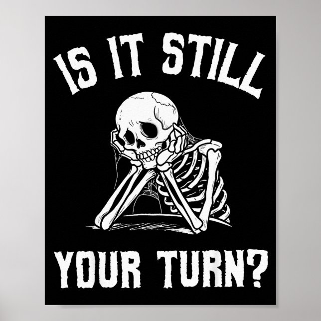 Is It Still Your Turn Funny Skeleton Waiting Quote Poster (Framsidan)