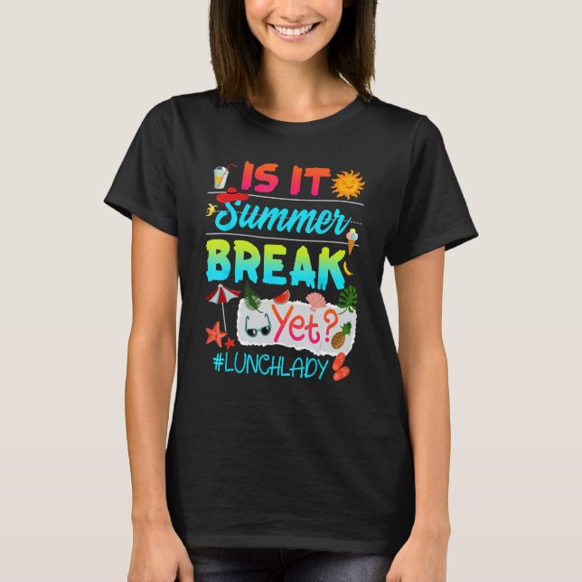 Is It Summer Break Yet Lunch Lady Last Day Of Scho T Shirt (Framsida)