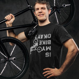 Is my Bike Okay? Funny Cicling Design T Shirt