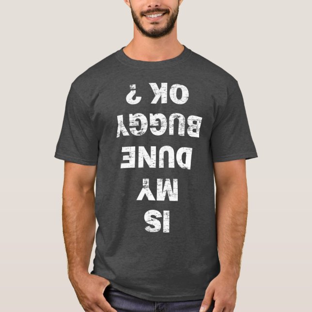 IS MY DUNE BUGGY OK funny sand dune driver rider T Shirt (Framsida)