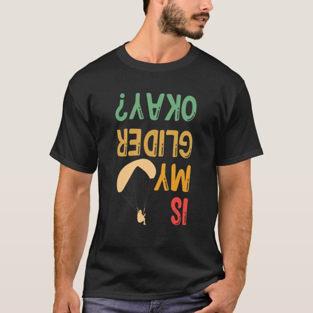 Is My Glider Okay Paragliding Skydiver Parachuting T Shirt (Framsida)