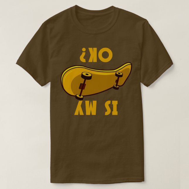 Is My Skateboard Ok Funny Skateboarder Gift T Shirt (Design framsida)