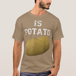 Is Potato - As Seen On Late Night Television 504 T Shirt