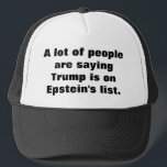 Is Trump on Epstein's list? Trucker Hat Keps<br><div class="desc">A lot of people are saying Trump is on Epstein's list.</div>