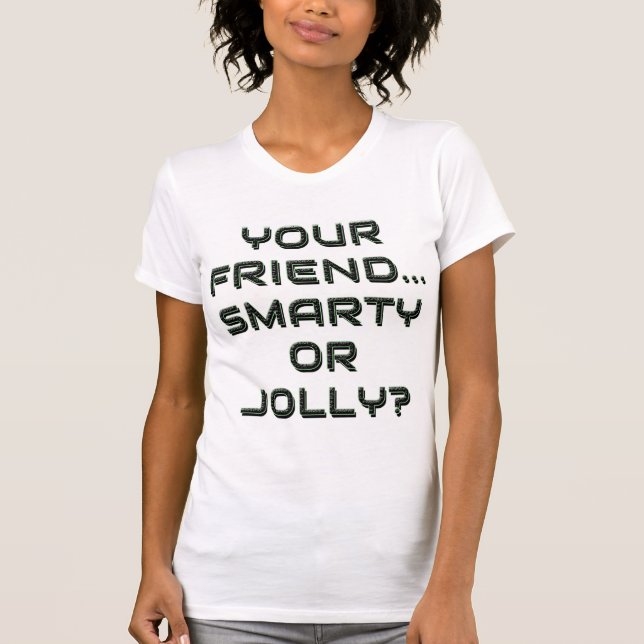  IS YOUR FRIEND SMARTY OR JOLLY? 9 T SHIRT (Framsida)