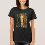 Isaac Newton Gravitation Physicist Physics Science T Shirt<br><div class="desc">Isaac Newton Gravitation Physicist fysics Science Astronomy 1</div>