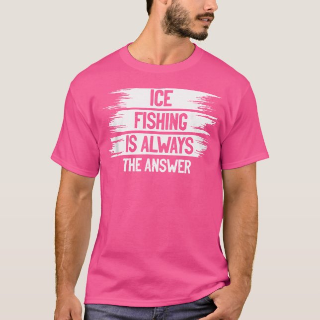 Isfiske är alltid svaret på isfiske t shirt (Framsida)