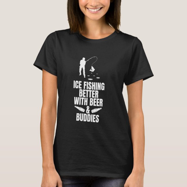 Isfiske är bättre med öl och kompisar t shirt (Framsida)