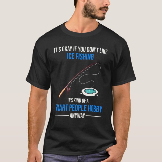 Isfiske är en smart folk-hobby ändå t shirt (Framsida)