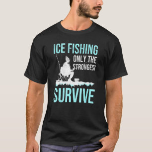 Isfiske Endast De Starkaste Överlever Isfiske T Shirt