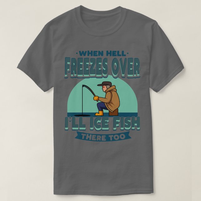 Isfiske när helvetet fryser fiskaren Angling T Shirt (Design framsida)