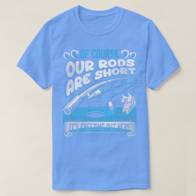 Isfisket är naturligtvis kort, våra stavar t shirt (Design framsida)