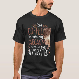 Iskad kaffe för att min Sarcasm måste behålla Hydr T Shirt