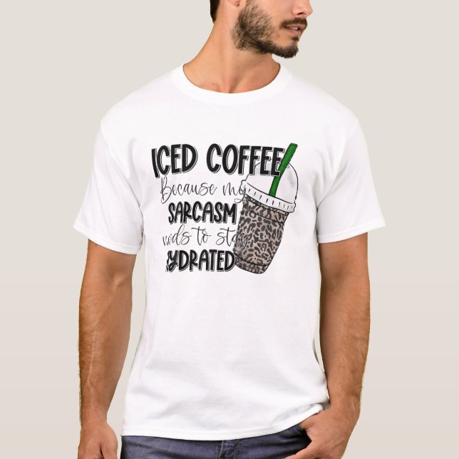 Iskad kaffe för att min Sarcasm måste behålla Hydr T Shirt (Framsida)