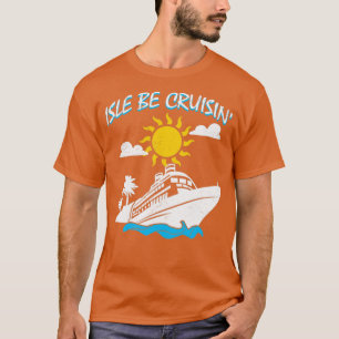 Isle be Cruisin Cruise Frakt Travel Vacation Resa T Shirt