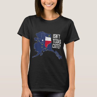 Isnt Texas Cute Alaska Home AK State Design T Shirt