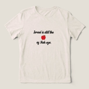 "Israel är fortfarande äpplet i Jahs öga" T-Shirt