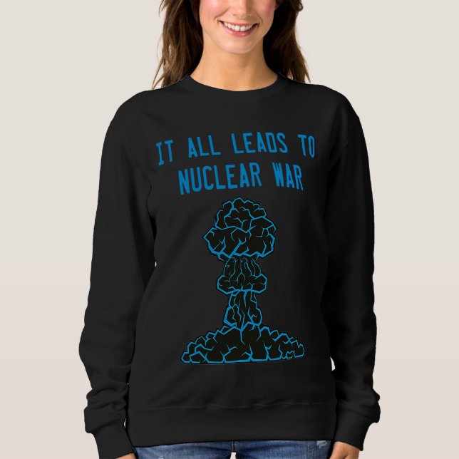 It All Leads to Nuclear War Policy Debate T Shirt (Framsida)