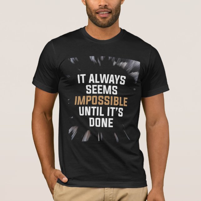 It Always Seems Impossible Until It’s Done – Bold  T Shirt (Framsida)