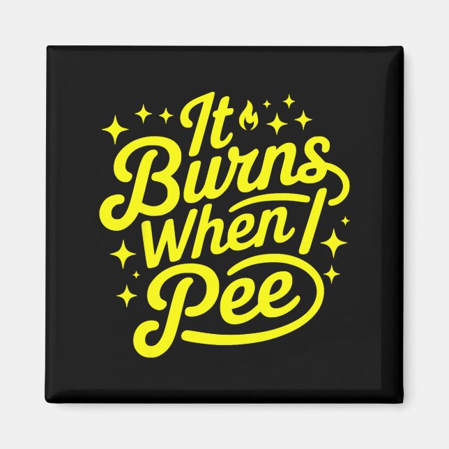 It Burns When I Pee Funny Sarcastic Novelty Meme G Magnet (Framsidan)