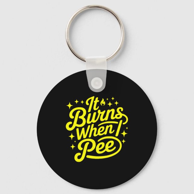 It Burns When I Pee Funny Sarcastic Novelty Meme G Nyckelring (Framsida)