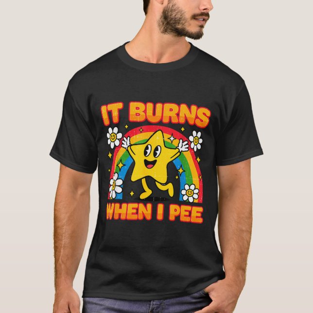 It Burns When I Pee Y2k Ironic Sarcastic Saying Em T Shirt (Framsida)