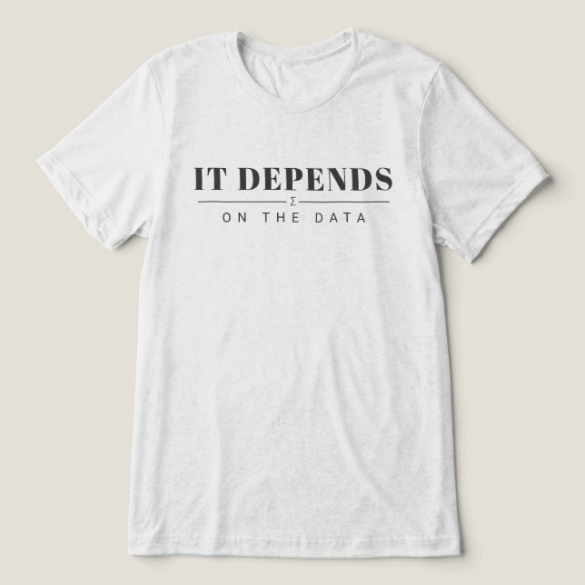 It Depends on the Data Graphic Tee - Light (Design Framsida)