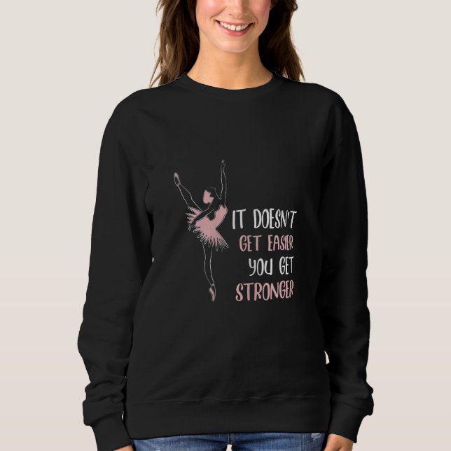 It doesnt get easier you get stronger ballet t shirt (Framsida)