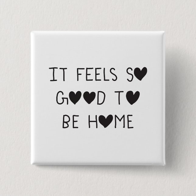 It feels so good to be Home Knapp (Framsida)