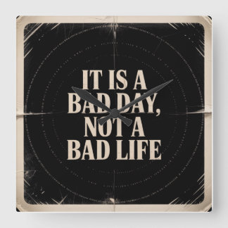 It Is A Bad Day, Not A Bad Life Fyrkantig Klocka