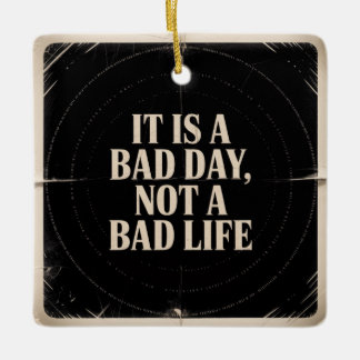 It Is A Bad Day, Not A Bad Life Julgransprydnad Keramik