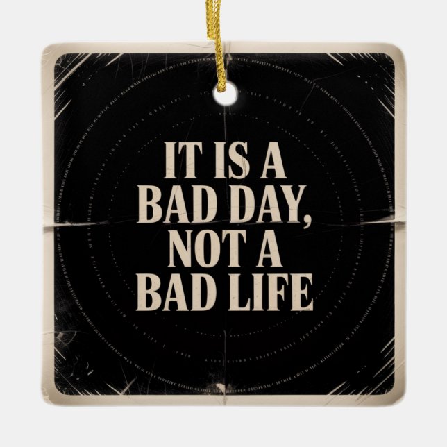 It Is A Bad Day, Not A Bad Life Julgransprydnad Keramik (Framsida)