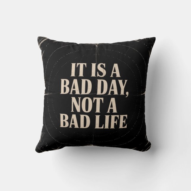 It Is A Bad Day, Not A Bad Life Kudde (Baksida)