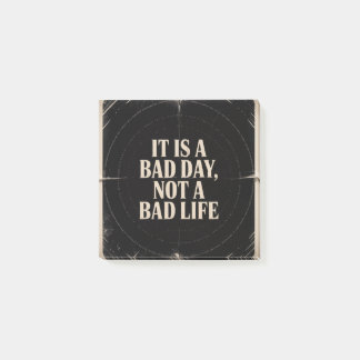 It Is A Bad Day, Not A Bad Life Post-it Block
