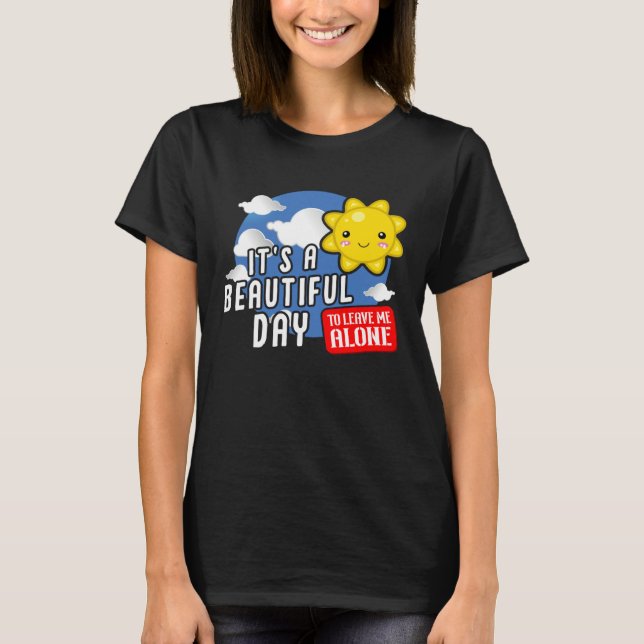It is a beautiful day to leave me alone  Sarcastic T Shirt (Framsida)