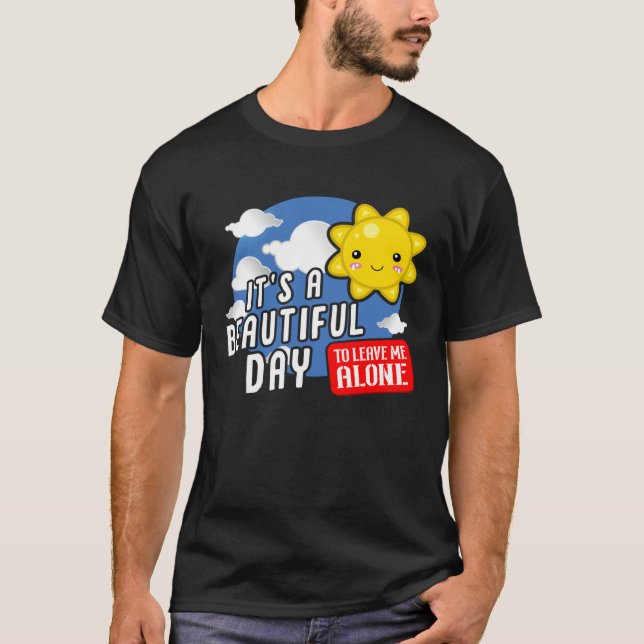 It is a beautiful day to leave me alone  Sarcastic T Shirt (Framsida)