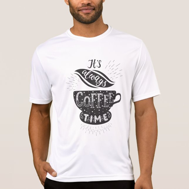 It Is Always Coffee Time T Shirt (Framsida)