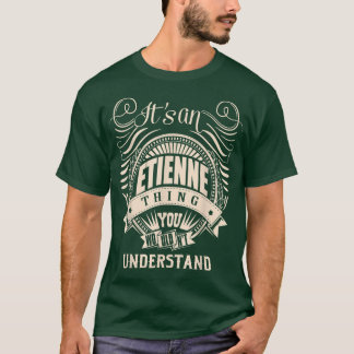 It is an ETIENNE Thing You Wouldn't Understand Gif T Shirt