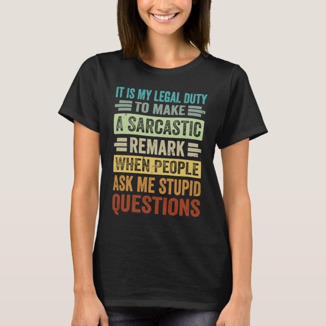 It Is My Legal Duty To Make A Sarcastic Remark     T Shirt (Framsida)