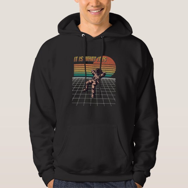 It Is What It Is  Chillin Astronaut  Galaxy Spacem Hoodie (Framsida)